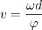$v=\frac{\omega d}{\varphi }$