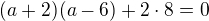 $(a+2)(a-6)+2\cdot8=0$