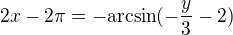 $2x-2\pi=-\mathrm{arcsin}(-\frac y 3-2)$