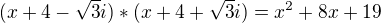 $(x+4-\sqrt{3}i)*(x+4+\sqrt{3}i)=x^{2}+8x+19$