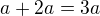 $a+2a=3a$
