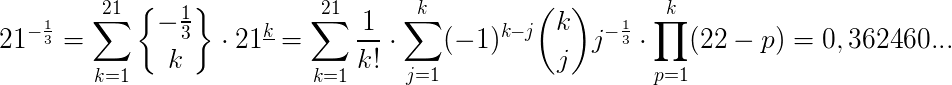 $ 21^{-\frac 13}=\Large \sum_{k=1}^{21} {-\frac 13 \brace k}\cdot 21^{\underline k}=\Large \sum_{k=1}^{21} \frac {1}{k!} \cdot \sum_{j=1}^k (-1)^{k-j} \binom{k}{j} j^{-\frac 13 }\cdot \prod_{p=1}^{k}(22-p)=0,362460...$
