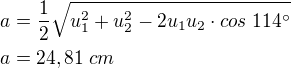 $a=\frac12\sqrt{u_1^{2}+u_2^{2}-2u_1u_2\cdot cos\;114^\circ}\nla=24,81\;cm$