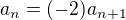 $a_n=(-2)a_{n+1}$