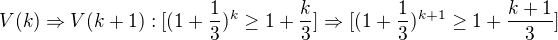 $V(k)\Rightarrow V(k+1): [(1+\frac{1}{3})^{k} \ge 1+\frac{k}{3}] \Rightarrow [(1+\frac{1}{3})^{k+1} \ge 1+\frac{k+1}{3}]$