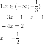 $1. x\in (-\infty;-\frac{1}{3}\rangle\nl-3x-1-x=1\nl-4x=2\nlx=-\frac{1}{2}$