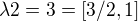 $\lambda 2=3=[3/2, 1]$