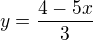 $y=\frac{4-5x}{3}$
