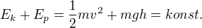 $E_k+E_p=\frac{1}{2}m{v^2}+mgh=konst.$