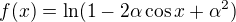 $f(x)=\ln(1-2\alpha\cos x+\alpha^2)$