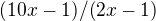 $(10x-1)/(2x-1)$
