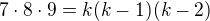 $7\cdot 8\cdot 9=k(k-1)(k-2)$