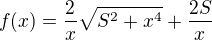 $f(x)=\frac{2}{x}\sqrt{S^2+ x^4} + \frac{2S}{x}$