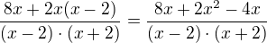 $\frac {8x+2x(x-2)}{(x-2)\cdot (x+2)}=\frac {8x+2x^2-4x}{(x-2)\cdot (x+2)}$