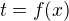 $t=f{\left(x\right)}$