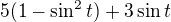 $5(1-\sin ^{2}t)+3\sin t$