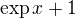 $\text{exp}\,x + 1$