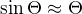 $\sin\Theta \approx \Theta$