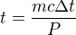 $t=\frac{mc\Delta t}{P}$