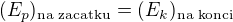 $(E_p)_{\textrm{na zacatku}}=(E_k)_{\textrm{na konci}}$