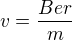 $v=\frac{Ber}{m}$