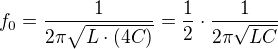 $f_{0}=\frac{1}{2\pi \sqrt{L\cdot (4C)}}=\frac{1}{2}\cdot \frac{1}{2\pi \sqrt{LC}}$