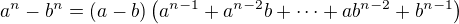 $a^n-b^n=\left(a-b\right)\left(a^{n-1}+a^{n-2}b+\cdots+ab^{n-2}+b^{n-1}\right)$