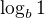 $\log_{b}1$