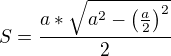 $S=\frac{a*\sqrt{a^2-\(\frac{a}{2}\)^2}}{2}$