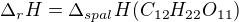 $\Delta_{r} H=\Delta _{spal}H(C_{12}H_{22}O_{11})$