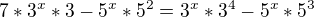 $7*3^{x}*3-5^{x}*5^{2}=3^{x}*3^{4}-5^{x}*5^{3}$