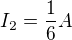 $I_{2}=\frac{1}{6}A$