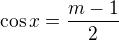 $\cos x = \frac{m-1}{2}$