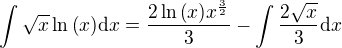 $\int{\sqrt{x}\ln{\(x\)}\mathrm{d}x}=\frac{2\ln{\(x\)}x^{\frac{3}{2}}}{3}-\int{\frac{2\sqrt{x}}{3}\mathrm{d}x}$