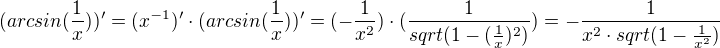 $(arcsin (\frac{1}{x}))' = (x^{-1})' \cdot (arcsin (\frac{1}{x}))' = (-\frac{1}{x^2}) \cdot (\frac{1}{sqrt(1-(\frac{1}{x})^2)})=-\frac{1}{x^2 \cdot sqrt(1-\frac{1}{x^2})}$