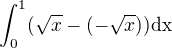 $\int_0^1 (\sqrt x -(-\sqrt x))\rm{d}x$