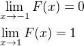 $\lim_{x\to -1}{F{\(x\)}}=0\nl \lim_{x\to 1}{F{\(x\)}}=1$