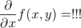 $\frac{\partial}{\partial x}f(x,y) = !!!$