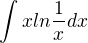 $\int_{}^{}xln\frac{1}{x}dx$