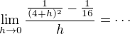 $\lim_{h\to 0}\frac{\frac{1}{(4+h)^2}-\frac 1{16}}{h}=\cdots$