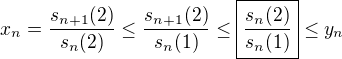 $x_n=\frac{s_{n+1}(2)}{s_{n}(2)}\le\frac{s_{n+1}(2)}{s_{n}(1)}\le\boxed{\frac{s_{n}(2)}{s_{n}(1)}}\le y_n$