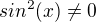 $ sin^2(x) \ne 0$