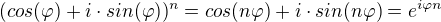 $ (cos(\varphi )+i\cdot sin(\varphi ))^{n}=cos(n\varphi )+i\cdot sin(n\varphi )=e^{i\varphi n}$