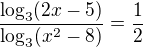 $\frac{\log_{3}(2x-5)}{\log_{3}(x^{2}-8)}=\frac{1}{2}$