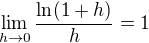 $\lim\limits_{h \to 0}\frac{\ln(1+h)}{h} = 1 $