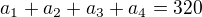 $a_{1}+a_{2}+a_{3}+a_{4}=320$