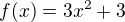 $f (x)=3x^2+3$