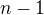$ n-1$