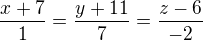 $\frac{x+7}{1}=\frac{y+11}{7}=\frac{z-6}{-2}$