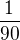 $\frac1{90}$